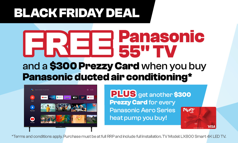 FREE Panasonic 55” TV & a $300 Prezzy Card when you buy Panasonic Ducted Air Conditioning
